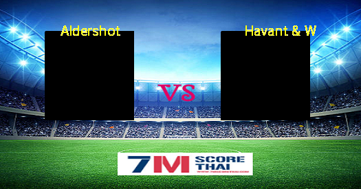 ดูบอลออนไลน์ ดูบอลสด Aldershot - Havant & W - 7m Score Thai