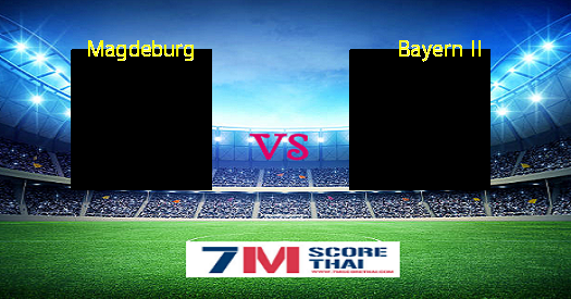 ดูบอลออนไลน์ ดูบอลสด Magdeburg - Bayern II | 7m Score Thai